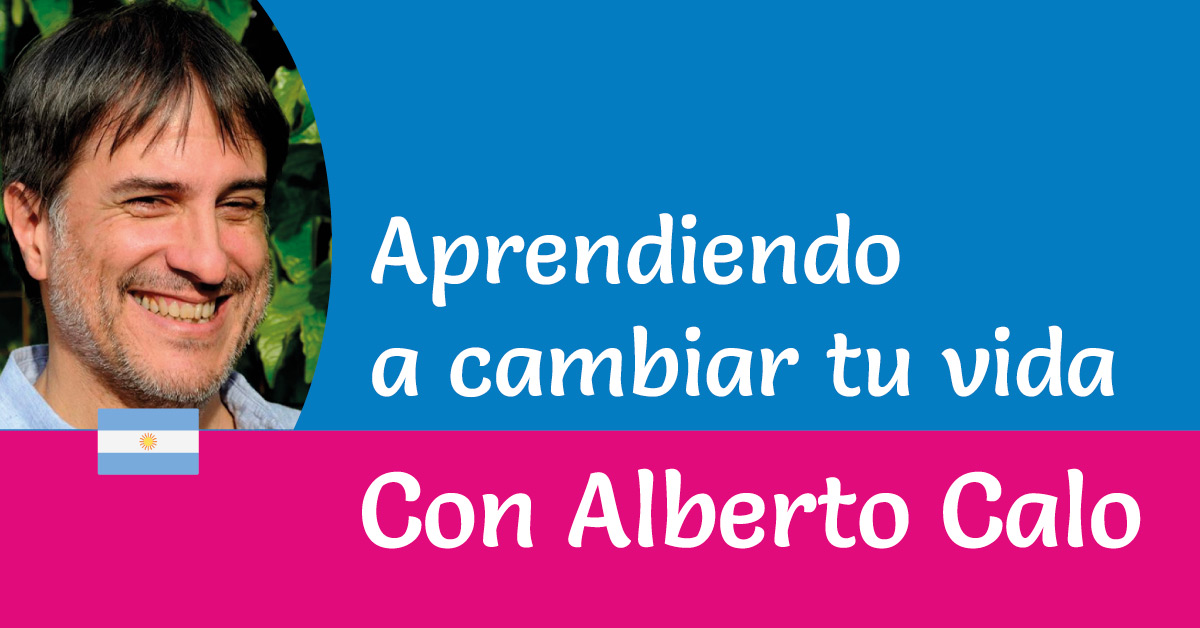 Aprendiendo a Cambiar tu Vida - Video - Con Alberto Calo